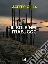 Il sole nel trabucco. E-book. Formato EPUB ebook di Matteo Cilla