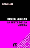 La testa della vipera. E-book. Formato EPUB ebook di Vittorio Bersezio