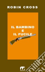 Il bambino e il fucile. E-book. Formato EPUB