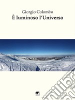 È luminoso l'universo. E-book. Formato EPUB ebook