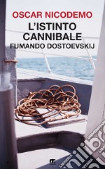 L'istinto cannibale: Fumando Dostoevskij. E-book. Formato EPUB ebook