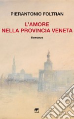 L'amore nella provincia veneta. E-book. Formato EPUB ebook