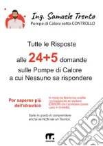 Tutte le risposte alle 24 + 5 domande sulle Pompe di Calore a cui NESSUNO sa rispondere. E-book. Formato PDF