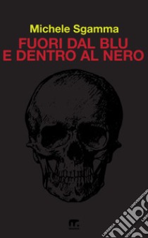 Fuori dal blu e dentro al nero. E-book. Formato EPUB ebook di Michele Sgamma