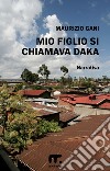 Mio figlio si chiamava Daka. E-book. Formato EPUB ebook di Maurizio Gani