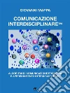 Comunicazione interdisciplinare™: Algoritmi di Comunicazione Proattiva e Apprendimento Interdisciplinare. E-book. Formato EPUB ebook