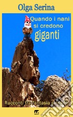 Quando i nani si credono giganti: Racconti tra fantasia e realtà. E-book. Formato EPUB ebook