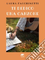 Ti dedico una canzone. E-book. Formato EPUB ebook