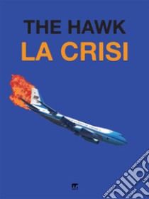 La crisi. E-book. Formato EPUB ebook di The hawk