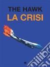 La crisi. E-book. Formato EPUB ebook di The hawk