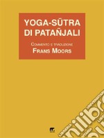 Yoga-Sutra di PatañjaliCommento e traduzione dal sanscrito al francese di Frans Moors. E-book. Formato PDF ebook