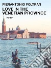 Love in the Venetian province. E-book. Formato EPUB ebook di Pierantonio Foltran