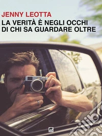 La verità è negli occhi di chi sa guardare oltre. E-book. Formato EPUB ebook