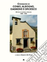 Cronache di Coimo, Albogno, Sagrogno, Gagnone e OrcescoArticoli di giornali Ossolani (1896 - 1960). E-book. Formato EPUB ebook