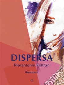 Dispersa. E-book. Formato EPUB ebook di Pierantonio Foltran