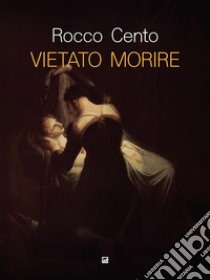 Vietato morire. E-book. Formato EPUB ebook di Rocco Cento