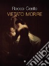 Vietato morire. E-book. Formato EPUB ebook di Rocco Cento