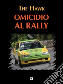 Omicidio al Rally. E-book. Formato EPUB ebook di The hawk