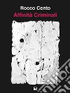 Affinità criminali. E-book. Formato EPUB ebook di Rocco Cento