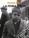 La prima voltaDiario di un bandito qualunque. E-book. Formato EPUB ebook di Renato Rizzi