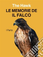 Le memorie de 'Il Falco'Prima parte. E-book. Formato EPUB ebook