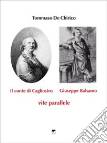 Il conte di Cagliostro e Giuseppe BalsamoVite parallele. E-book. Formato EPUB ebook di Tommaso De Chirico