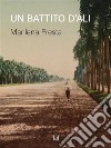 Un battito d'ali. E-book. Formato EPUB ebook di Marilena Fresta