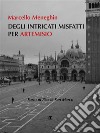 Degli intricati misfatti per Artemisio. E-book. Formato EPUB ebook di Marcello Meneghin