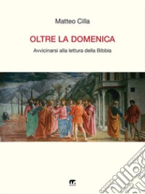 Oltre la domenica. E-book. Formato PDF ebook di Matteo Cilla