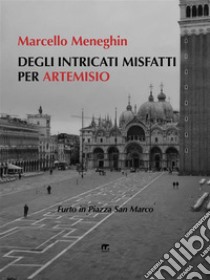 Degli intricati misfatti per Artemisio. E-book. Formato EPUB ebook di Marcello Meneghin