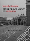 Degli intricati misfatti per Artemisio. E-book. Formato EPUB ebook di Marcello Meneghin