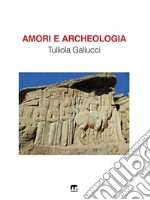 Amori e Archeologia. E-book. Formato EPUB