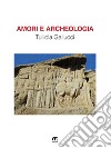 Amori e Archeologia. E-book. Formato EPUB ebook