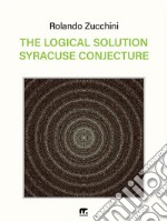 The logical solution Syracuse conjecture. E-book. Formato PDF ebook