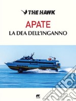 Apate la Dea dell&apos;inganno. E-book. Formato EPUB ebook