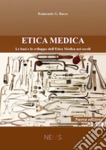 Etica medica. Le basi e lo sviluppo dell'etica medica nei secoli ebook di Russo Raimondo G.