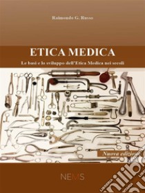 Etica MedicaLe basi e lo sviluppo dell’Etica Medica nei secoli. E-book. Formato EPUB ebook di Raimondo G. Russo