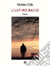 L'ultimo bacioPoesie. E-book. Formato EPUB ebook di Matteo Cilla