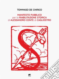 Manifesto pubblico per la riabilitazione storica di Alessandro conte di Cagliostro. E-book. Formato EPUB ebook di Tommaso De Chirico