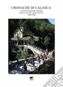 Cronache di CalascaArticoli di giornali ossolani dal 1896 al 1960. E-book. Formato EPUB ebook di Umberto De Petri