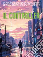 Il ControllerCronaca da un mondo che verrà. E-book. Formato EPUB ebook