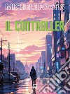 Il ControllerCronaca da un mondo che verrà. E-book. Formato EPUB ebook