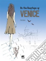 On the Rooftops of Venice. E-book. Formato EPUB ebook