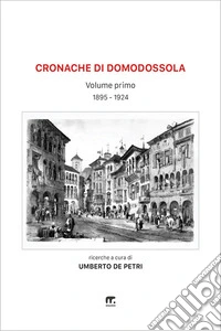 Cronache di Domodossola a cavallo di due secoliVolume I (1895-1924). E-book. Formato EPUB ebook