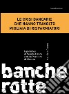 Banche rotte. I giorni bui di Veneto Banca e della Popolare di Vicenza. E-book. Formato EPUB ebook