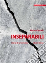 Inseparabili: Storia di un’amicizia oltre il Muro. E-book. Formato EPUB ebook