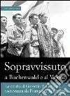 Sopravvissuto a Buchenwald e al Vajont: La storia di Geremia Della Putta raccontata da Francesca Bearzatto. E-book. Formato EPUB ebook di Francesca Bearzatto