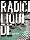 RADICI LIQUIDE: Un viaggio-inchiesta lungo gli ultimi torrenti alpini. E-book. Formato EPUB ebook di Elisa Cozzarini