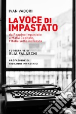 La voce di Impastato: da Peppino Impastato a Mafia Capitale, l’Italia sotto inchiesta. E-book. Formato EPUB ebook