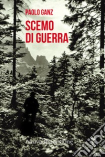 Scemo di guerra. E-book. Formato EPUB ebook di Paolo Ganz